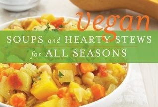 Vegan Soups and Hearty Stews for All Seasons
